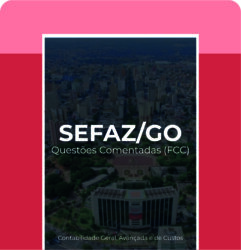 SEFAZ/GO - Questões Comentadas (Contabilidade Geral, Avançada e Custos)