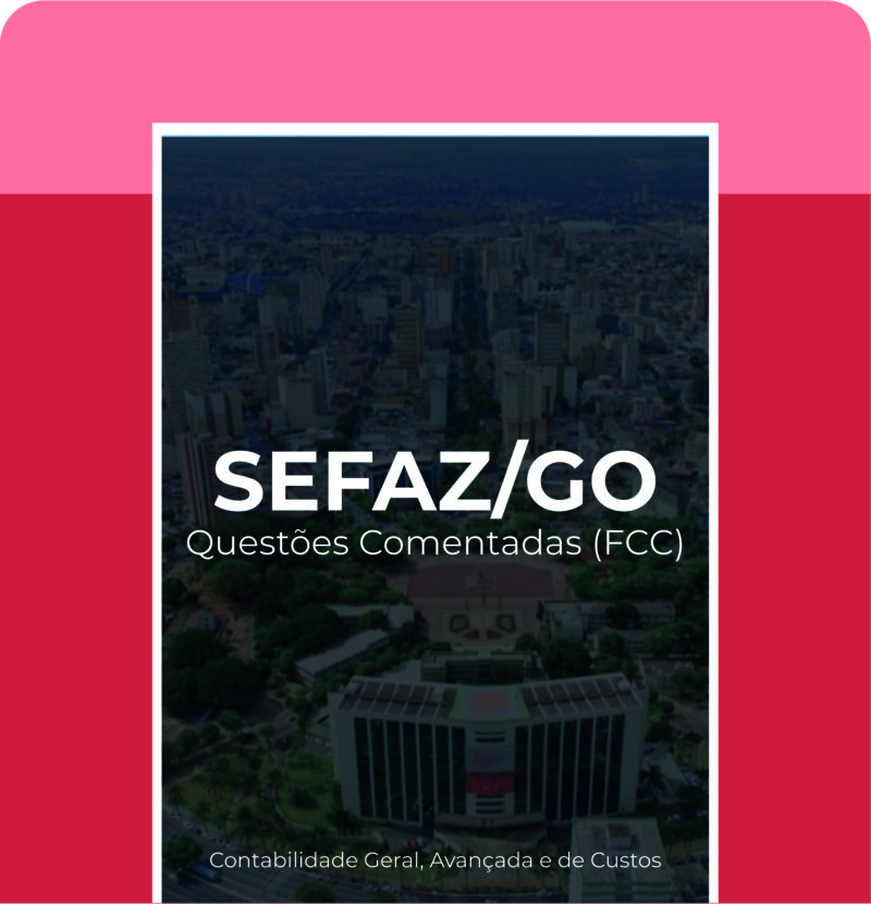 SEFAZ/GO - Questões Comentadas (Contabilidade Geral, Avançada e Custos)
