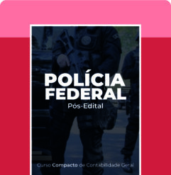 Curso Compacto de Contabilidade Geral para Polícia Federal (Pós-Edital)