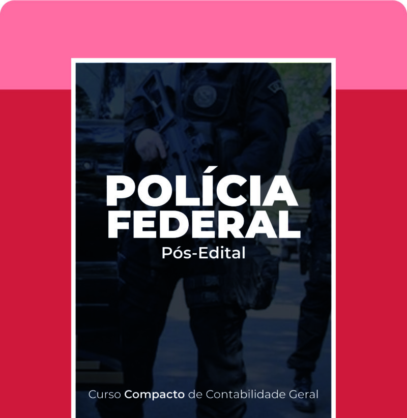 Curso Compacto de Contabilidade Geral para Polícia Federal (Pós-Edital)