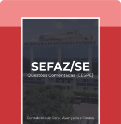 SEFAZ/SE - Questões Comentadas (Contabilidade Geral, Avançada e Custos)