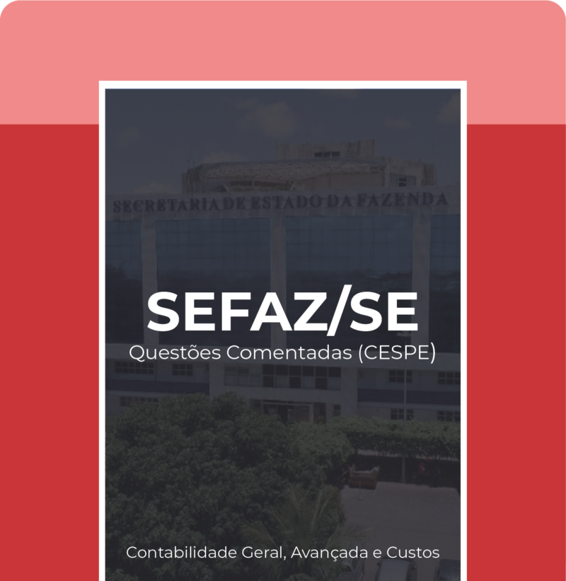 SEFAZ/SE - Questões Comentadas (Contabilidade Geral, Avançada e Custos)